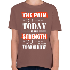 PRINTFASHION Ma fájdalom, holnap erő - Gyerek póló - Mogyoróbarna gyerek póló