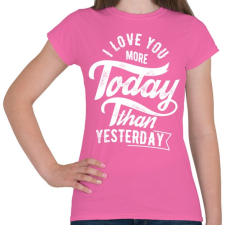 PRINTFASHION Ma jobban szeretlek, mint tegnap - Női póló - Rózsaszín női póló