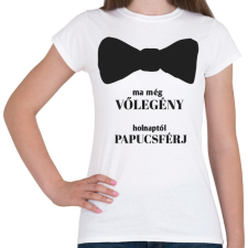 PRINTFASHION Ma még vőlegény holnaptól papucsférj - Női póló - Fehér női póló