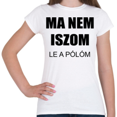 PRINTFASHION Ma nem iszom - Női póló - Fehér