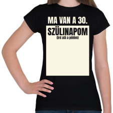 PRINTFASHION Ma van a 30. szülinapom - Egyedi számmal - Női póló - Fekete női póló