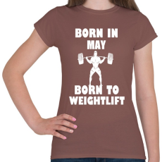 PRINTFASHION Májusban születve - súlyemelésre születve - Női póló - Mogyoróbarna