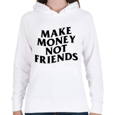 PRINTFASHION MAKE MONEY NOT FRIENDS - Női kapucnis pulóver - Fehér