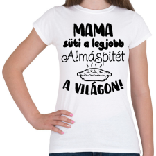 PRINTFASHION Mama süti a legjobb almáspitét a világon! - Női póló - Fehér női póló