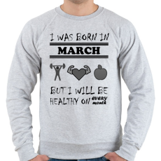 PRINTFASHION Márciusban születtem de minden hónapban egészségesen élek - Férfi pulóver - Sport szürke