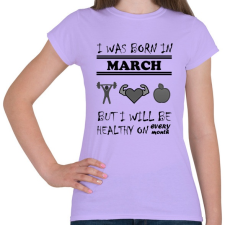 PRINTFASHION Márciusban születtem de minden hónapban egészségesen élek - Női póló - Viola női póló