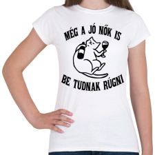 PRINTFASHION Még a jó nők is be tudnak rúgni - Női póló - Fehér női póló