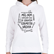 PRINTFASHION Még nem számoltam össze de szerintem ezermester vagyok - Női kapucnis pulóver - Fehér