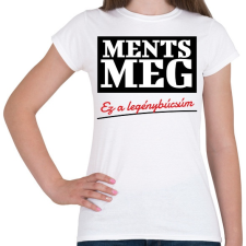 PRINTFASHION Ments meg ez a legénybúcsúm - Női póló - Fehér női póló