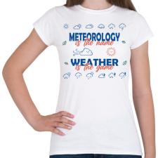 PRINTFASHION Meteorology is the name - Női póló - Fehér női póló