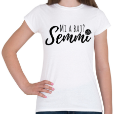 PRINTFASHION Mi a baj? Semmi! - Női póló - Fehér női póló