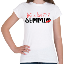 PRINTFASHION Mi a baj? SEMMI! - Női póló - Fehér női póló