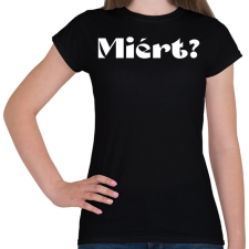 PRINTFASHION Miért? - férfi - Női póló - Fekete női póló