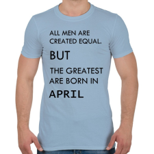 PRINTFASHION Minden ember egyenlő, de a legjobbak akik áprilisban születtek - Férfi póló - Világoskék férfi póló