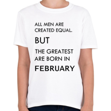 PRINTFASHION Minden ember egyenlő, de a legjobbak akik februárban születtek - Gyerek póló - Fehér gyerek póló