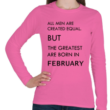 PRINTFASHION Minden ember egyenlő, de a legjobbak akik februárban születtek - Női hosszú ujjú póló - Rózsaszín női póló