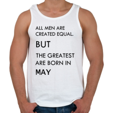 PRINTFASHION Minden ember egyenlő, de a legjobbak akik májusban születtek - Férfi atléta - Fehér atléta, trikó
