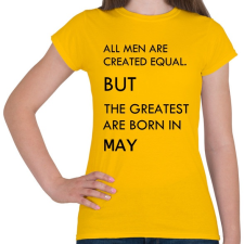 PRINTFASHION Minden ember egyenlő, de a legjobbak akik májusban születtek - Női póló - Sárga női póló