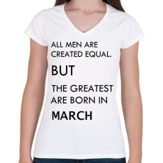 PRINTFASHION Minden ember egyenlő, de a legjobbak akik márciusban születtek - Női V-nyakú póló - Fehér