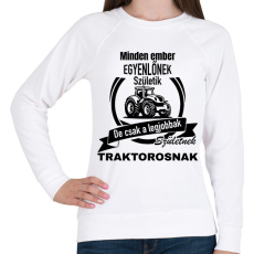 PRINTFASHION Minden ember egyenlőnek születik, de csak a legjobbak születnek traktorosnak - Női pulóver - Fehér