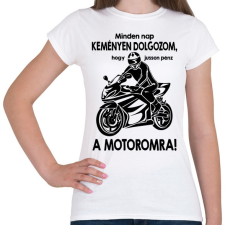 PRINTFASHION Minden nap keményen dolgozom  - Női póló - Fehér női póló