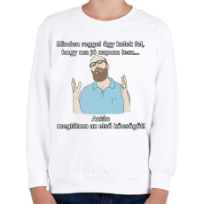 PRINTFASHION minden reggel... - Gyerek pulóver - Fehér