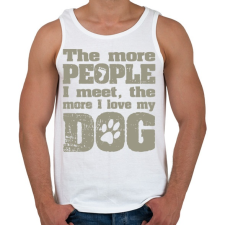 PRINTFASHION Minél több emberrel találkozom, annál jobban szeretem a kutyámat! - Férfi atléta - Fehér atléta, trikó