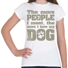 PRINTFASHION Minél több emberrel találkozom, annál jobban szeretem a kutyámat! - Női póló - Fehér