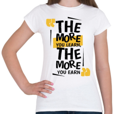 PRINTFASHION Minél többet tanulsz, annál többet érsz - Női póló - Fehér női póló