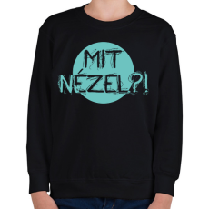 PRINTFASHION Mit nézel?! - Gyerek pulóver - Fekete