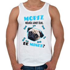 PRINTFASHION Mopsz nélkül lehet élni, de minek? - Férfi atléta - Fehér