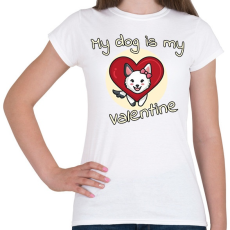 PRINTFASHION My dog is my valentine  - Női póló - Fehér