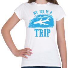 PRINTFASHION My job is a trip - Női póló - Fehér női póló