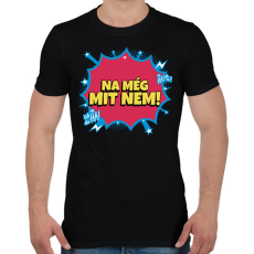 PRINTFASHION NA MÉG MIT NEM - Férfi póló - Fekete