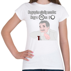 PRINTFASHION Nagyapám mindig mondta - Női póló - Fehér