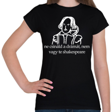 PRINTFASHION ne csináld a drámát, nem vagy te shakespeare - Női póló - Fekete