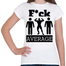 PRINTFASHION Ne légy átlagos! - Női póló - Fehér