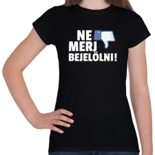 PRINTFASHION NE MERJ BEJELÖLNI - Női póló - Fekete női póló