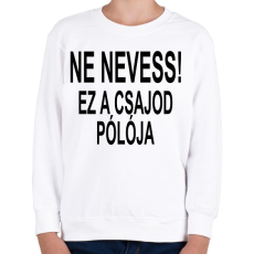 PRINTFASHION Ne nevess! - Gyerek pulóver - Fehér