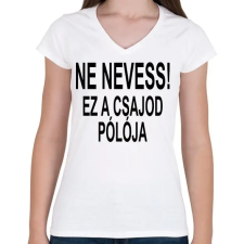 PRINTFASHION Ne nevess! - Női V-nyakú póló - Fehér női póló