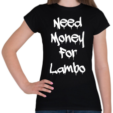 PRINTFASHION Need money for lambo fehér - Női póló - Fekete női póló