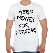 PRINTFASHION NEED MONEY FOR PORSCHE - Férfi póló - Fehér férfi póló