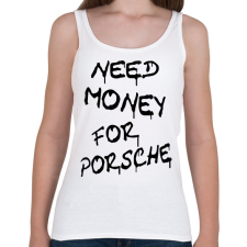 PRINTFASHION NEED MONEY FOR PORSCHE - Női atléta - Fehér női trikó