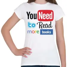 PRINTFASHION Need to read more book - Női póló - Fehér női póló