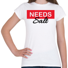 PRINTFASHION Needs salt - Női póló - Fehér