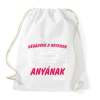 PRINTFASHION Néhányan a nevemen szólítanak de a legfontosabbnak anyának - Sportzsák, Tornazsák - Fehér