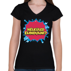 PRINTFASHION NÉLKÜLED ELINDULNI - Női V-nyakú póló - Fekete