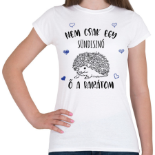 PRINTFASHION Nem csak egy sündisznó - Női póló - Fehér női póló