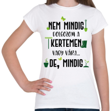 PRINTFASHION Nem mindig dolgozom a kertemen - Fekete - Női póló - Fehér női póló
