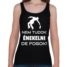 PRINTFASHION NEM TUDOK ÉNEKELNI, DE FOGOK - Női atléta - Fekete női trikó